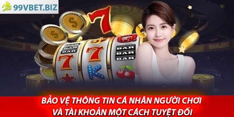 Bao ve thong tin ca nhan nguoi choi va tai khoan mot cach tuyet doi