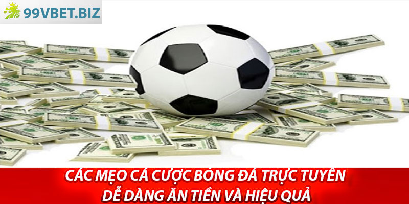 Các mẹo cá cược bóng đá trực tuyến dễ dàng ăn tiền và hiệu quả