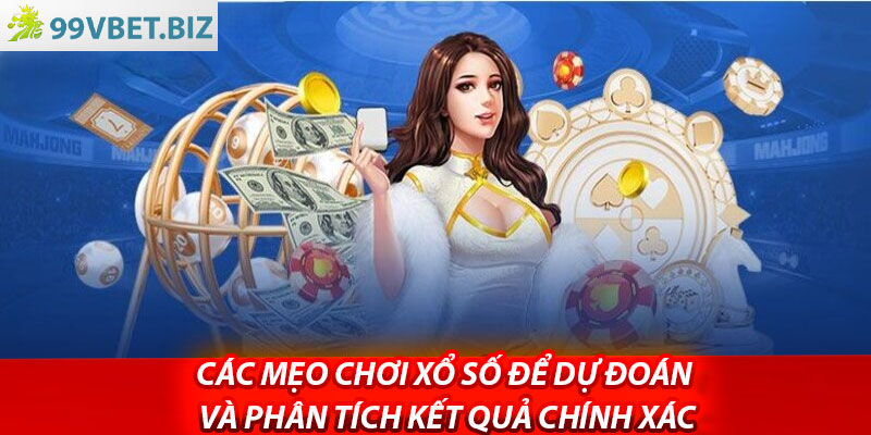 Các mẹo chơi xổ số để dự đoán và phân tích kết quả chính xác