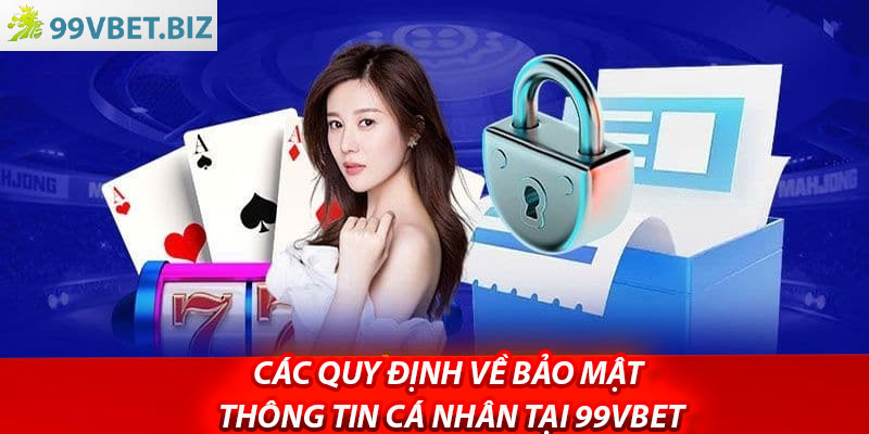 Các quy định về bảo mật thông tin cá nhân tại 99vbet