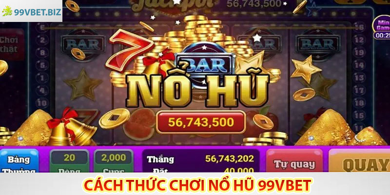 Cách Thức Chơi Nổ Hũ 99vbet
