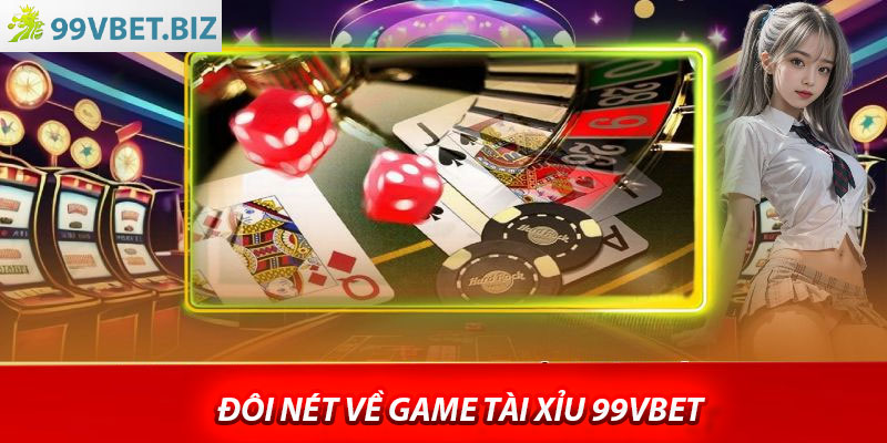 Đôi nét về Game Tài Xỉu 99vbet