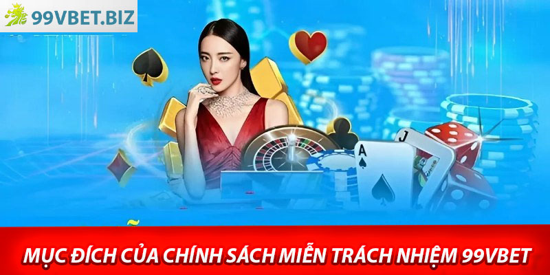 Mục đích của chính sách miễn trách nhiệm 99vbet