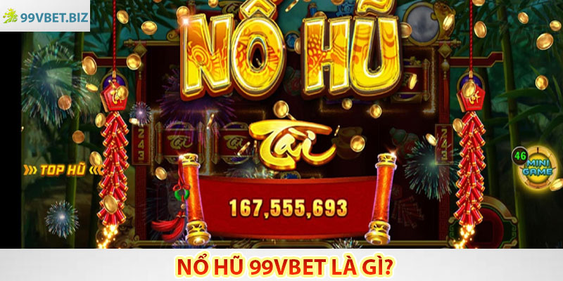 Nổ Hũ 99vbet Là Gì?