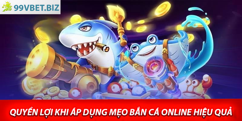 Quyền lợi khi áp dụng mẹo bắn cá online hiệu quả