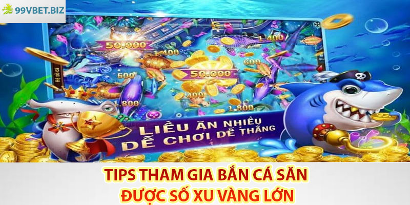 Tips tham gia bắn cá săn được số xu vàng lớn