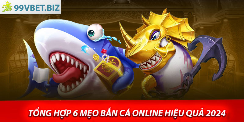 Tổng hợp 6 mẹo bắn cá online hiệu quả 2024