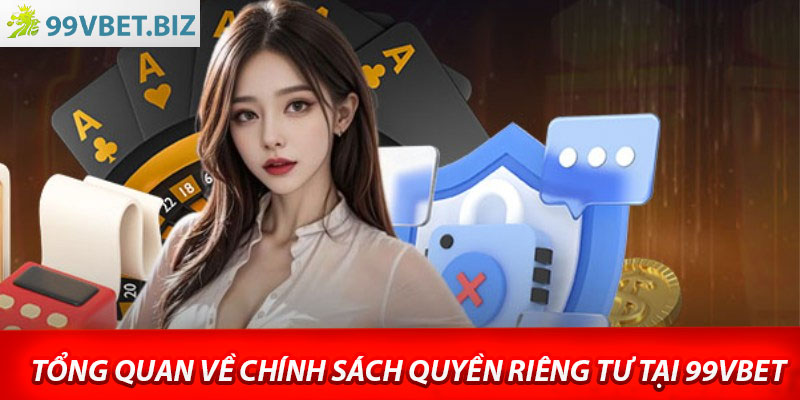 Tổng quan về chính sách quyền riêng tư tại 99vbet